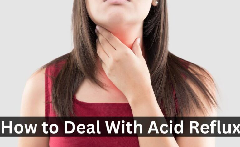 How to Deal With Acid Reflux